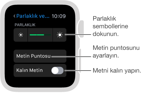 Apple Watch’ta parlaklık ayarları ekranı, sürgünün uçlarında parlaklık sembollerini gösteren belirtme çizgisi: Parlaklık sembollerine dokunun; Metin Puntosunu gösteren belirtme çizgisi: Metin puntosunu ayarlayın; Kalın Metni gösteren belirtme çizgisi: Metni kalın yapın.